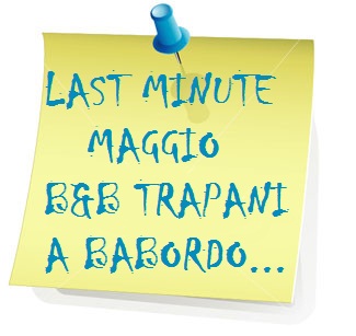 LAST MINUTE MAY - TRAPANI B&B - A BABORDO